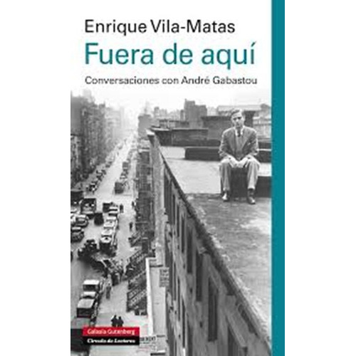 Fuera De Aqui, De Enrique Vila-matas. Editorial Galaxia Gutenberg, Tapa Blanda En Español
