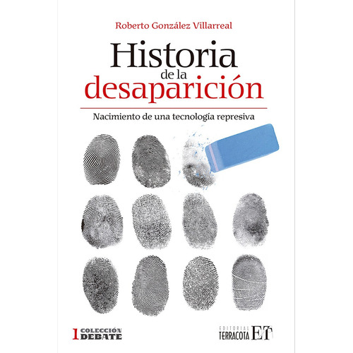 Historia de la desaparición: Nacimiento de una tecnología represiva, de González Villarreal, Roberto. Editorial Terracota, tapa blanda en español, 2020