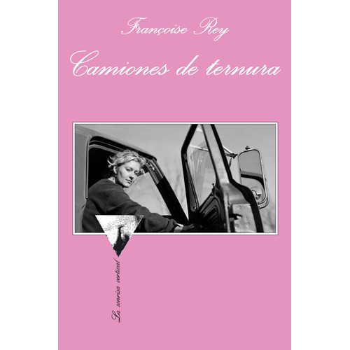 Camiones de ternura, de Rey, Françoise. Serie La sonrisa vertical Editorial Tusquets México, tapa blanda en español, 2011