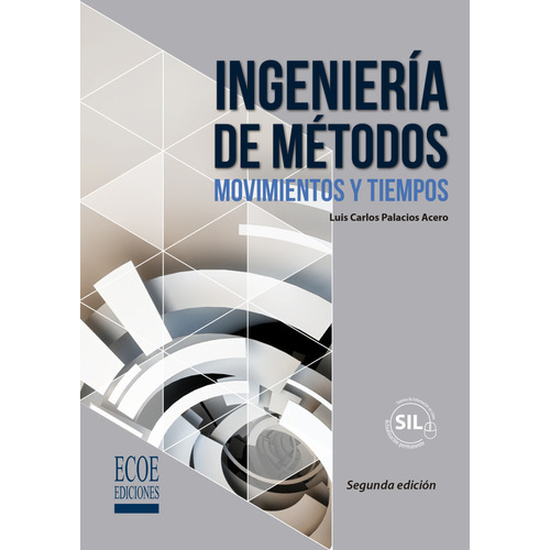 Ingeniería De Métodos. Movimientos Y Tiempos ( Segunda Edición), De Luis Carlos Palacios Acero. Editorial Ecoe Edicciones Ltda, Tapa Blanda, Edición 2016 En Español