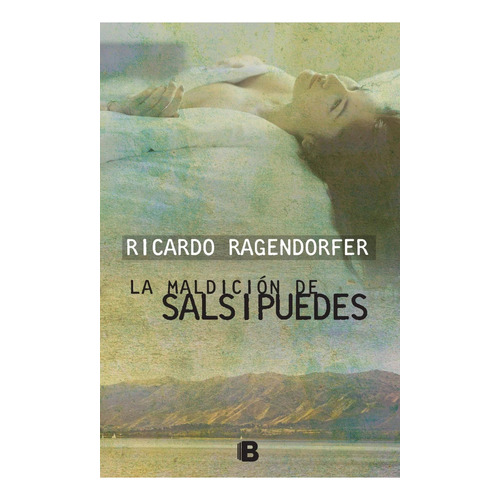 Maldicion De Salsipuedes, de Ragendorfer, Ricardo. Editorial Ediciones B, tapa blanda en español, 2016