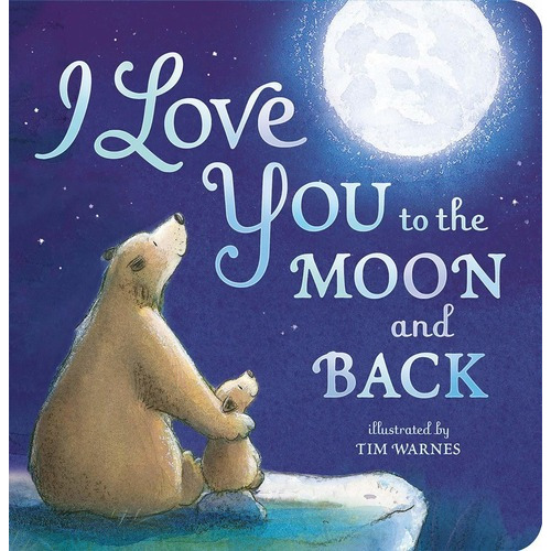 I Love You To The Moon And Back -  Amelia Hepworth, de AMELIA HEPWORTH. Editorial Tiger Tales; Brdbk edition en inglés