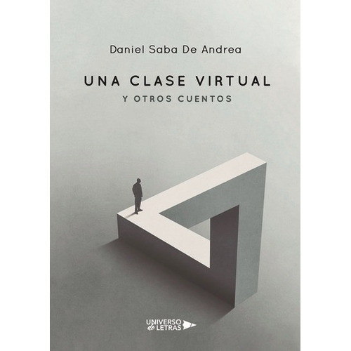 UNA CLASE VIRTUAL Y OTROS CUENTOS, de Daniel Saba De Andrea. Editorial Universo de Letras, tapa blanda, edición 1era edición en español