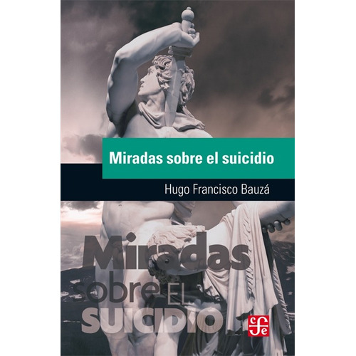 Miradas Sobre El Suicidio, de Bauza, Hugo Francisco. Editorial Fondo de Cultura Económica, tapa blanda en español, 2018