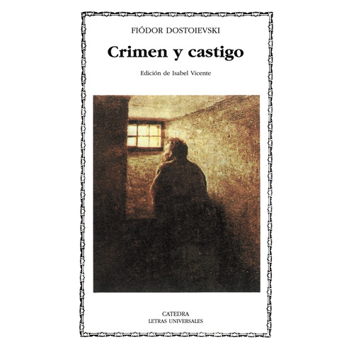 Crimen y castigo, de Dostoievski, Fiodor M.. Serie Letras Universales Editorial Cátedra, tapa blanda en español, 2006