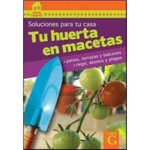 Tu Huerta En Macetas - Soluciones Para Tu Casa, de No Aplica. Editorial G Division Libros, tapa blanda en español, 2009