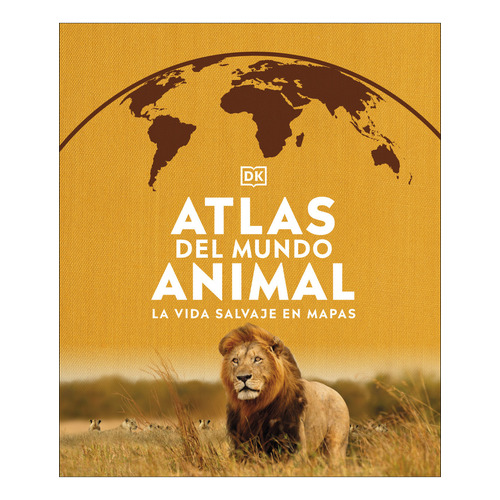 Atlas Del Mundo Animal: No Aplica, De Dk Dk. Serie No Aplica, Vol. 1. Editorial Dk, Tapa Dura, Edición 1 En Español, 2023