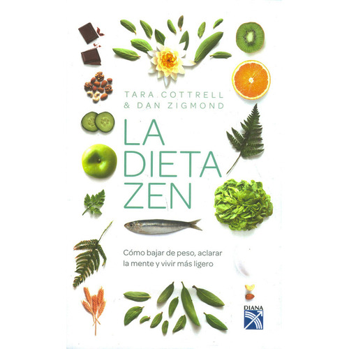 La Dieta Zen Como Bajar De Peso, Aclarar La Mente Y Vivir Mas Ligero, De Tara Cottrell. Editorial Diana, Tapa Blanda En Español