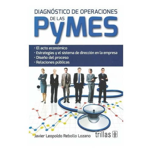 Diagnóstico De Operaciones De Las Pymes, De Rebollo Lozano, Javier Leopoldo., Vol. 1. Editorial Trillas, Tapa Blanda En Español, 2005