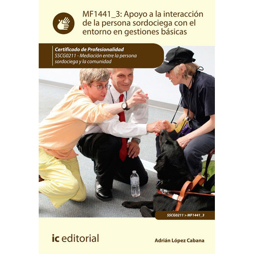 Apoyo a la interacciÃÂ³n de la persona sordociega con el entorno en gestiones bÃÂ¡sicas. sscg02..., de López Cabana, Adrián. IC Editorial, tapa blanda en español