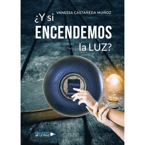 ¿Y si encendemos la luz?, de Castañeda Muñoz , Vanessa.. Editorial Universo de Letras, tapa blanda, edición 1.0 en español, 2018