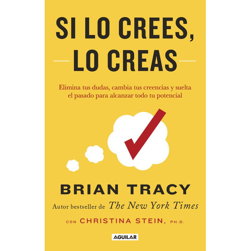 Si Lo Crees Lo Creas: Elimina Tus Dudas, Cambia Tus Creencias Y Suelta El Pasado Para Alcanzar Todo Tu Potencial