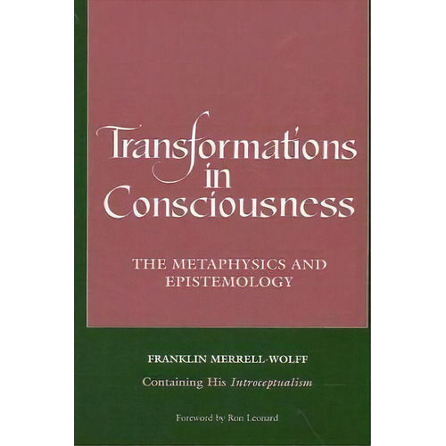 Transformations In Consciousness : The Metaphysics And Epistemology. Franklin Merrell-wolff Conta..., De Franklin Merrell-wolff. Editorial State University Of New York Press, Tapa Blanda En Inglés