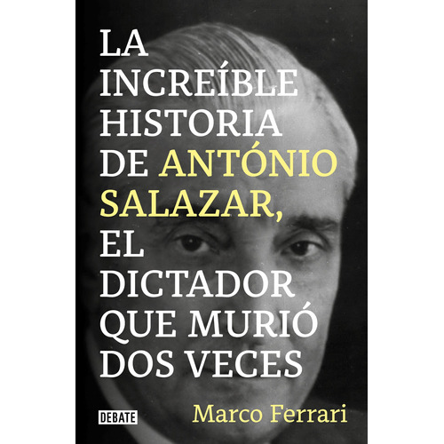 La increíble historia de António Salazar, el dictador que murio dos veces, de Ferrari, Marco. Serie Ah imp Editorial Debate, tapa blanda en español, 2022