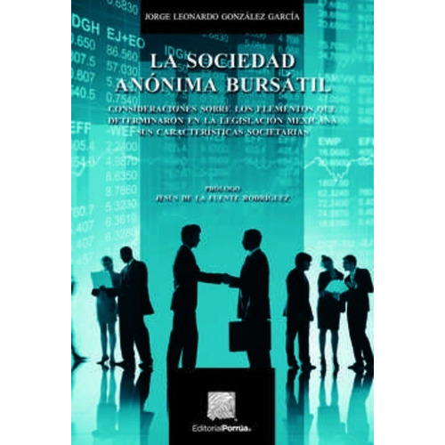 La Sociedad Anónima Bursátil, De González García, Jorge Leonardo. Editorial Porrúa México En Español
