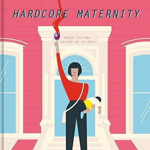 Hardcore Maternity, de Castaño, Marga. Editorial LUMEN ESPAÑA en español