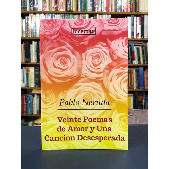 Veinte Poemas De Amor Y Una Canción - Neruda - Lucemar