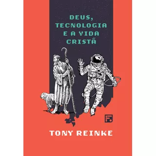 Deus, Tecnologia E A Vida Cristã, De Reinke, Tony. Editora Missão Evangélica Literária, Capa Dura Em Português, 2022