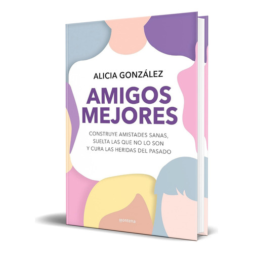 Libro Amigos Mejores [ Construye Amistades Sanas ] Original, De Alicia González. Editorial Montena, Tapa Blanda En Español, 2023