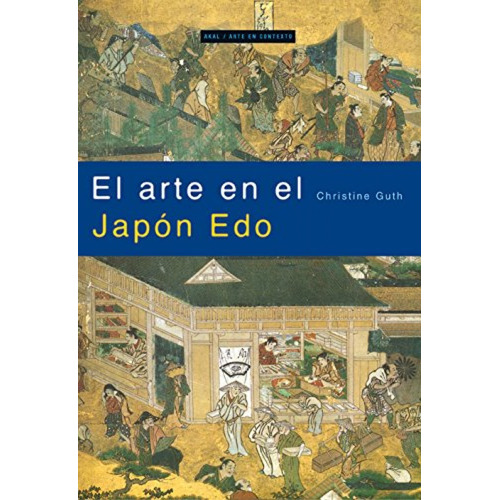 Arte En El Japon Edo. El Artista Y La Ciudad 1615-1868