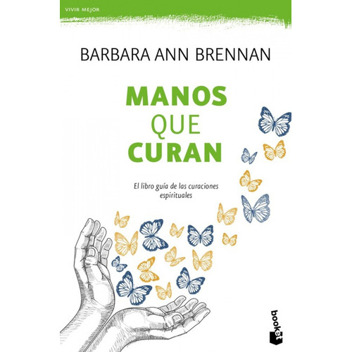 Manos que curan: El libro guía de las curaciones espirituales, de Barbara Ann Brennan., vol. 0.0. Editorial Booket, tapa blanda, edición 1.0 en español, 2016