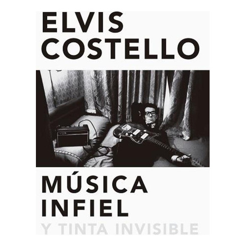 Música Infiel Y Tinta Invisible, De Elvis Costello. Editorial Malpaso, Edición 1 En Español
