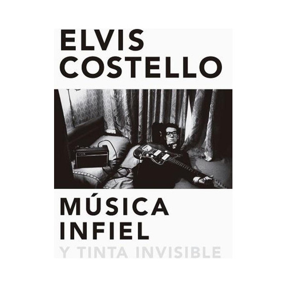 Música Infiel Y Tinta Invisible, De Elvis Costello. Editorial Malpaso, Edición 1 En Español