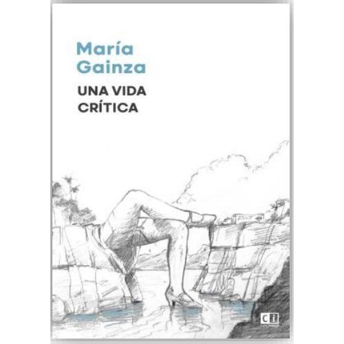 Una Vida Critica - Maria Gainza