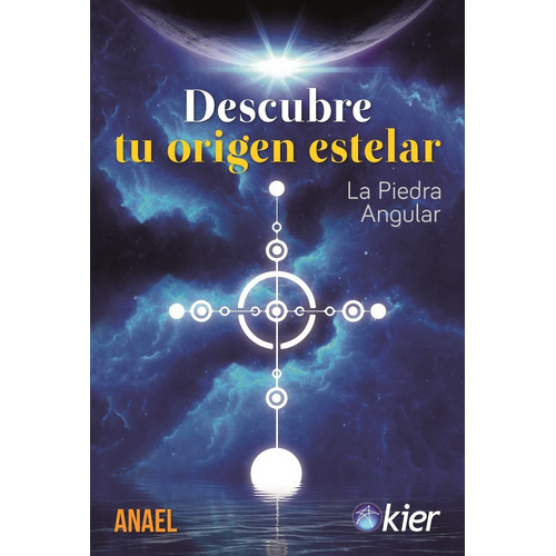 DESCUBRE TU ORIGEN ESTELAR, de Anael Anae. Kier Editorial en español, 2019