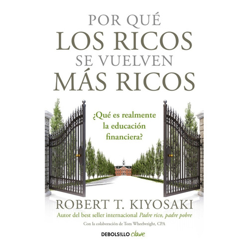 Por Que Los Ricos Se Vuelven Mas Ricos, de Robert T. Kiyosaki. Serie 0 Editorial Debolsillo, tapa blanda en español, 2022