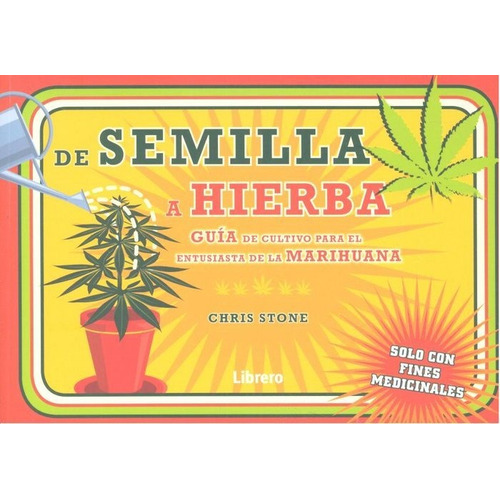 De La Semilla A La Hierba: Guía Para El Cultivo De Marihuana