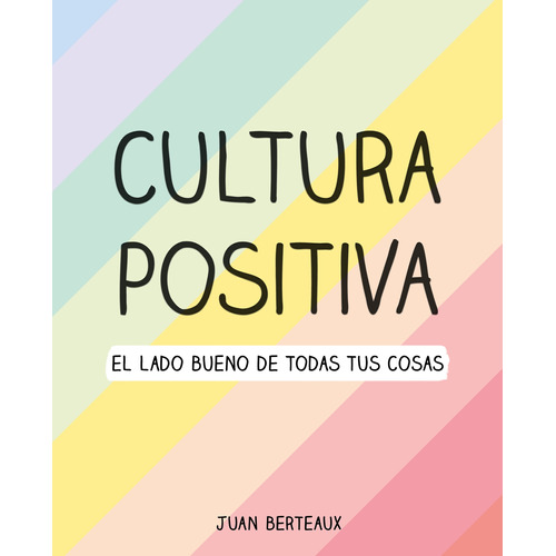 Cultura positiva: El lado bueno de todas tus cosas, de Berteaux, Juan. Serie Fuera de colección Editorial Montena, tapa blanda en español, 2020