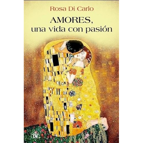 Amores Una Vida Con Pasion - Di Carlo, De Di Carlo, Rosa. Editorial El Emporio Ediciones, Tapa Blanda En Español, 2019