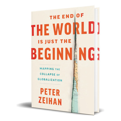 The End Of The World Is Just The Beginning, De Peter Zeihan. Editorial Harper Business, Tapa Blanda En Inglés, 2022