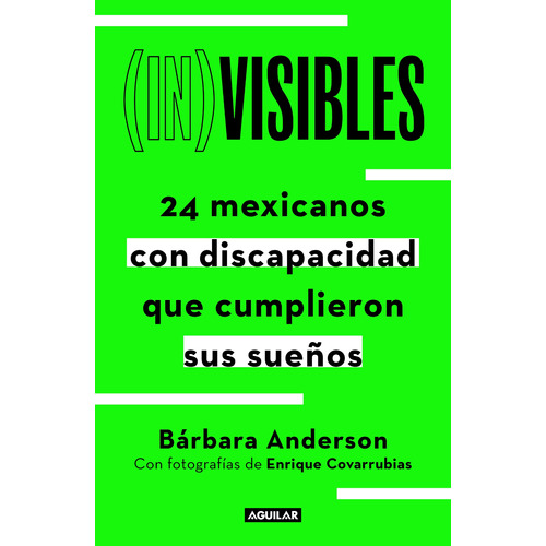 (In)visibles: 24 mexicanos con discapacidad que cumplieron sus sueños, de ANDERSON, BARBARA. Serie Biografía y testimonios Editorial Aguilar, tapa blanda en español, 2022