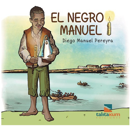 El Negro Manuel, De Diego Manuel Pereyra. Editorial Talita Kum Editores, Tapa Blanda En Español