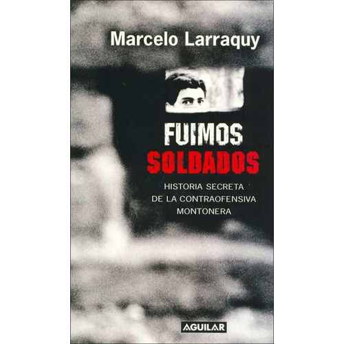 Fuimos Soldados - Marcelo Larraquy
