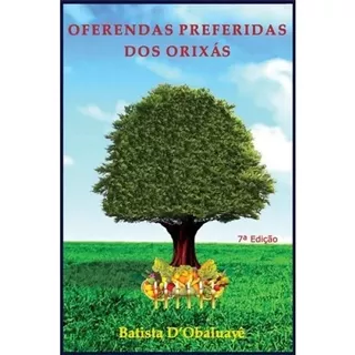 Oferendas Preferidas Dos Orixás-batista D' Obaluayê