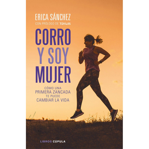 Corro Y Soy Mujer, De Sánchez, Erica. Editorial Libros Cúpula, Tapa Blanda En Español