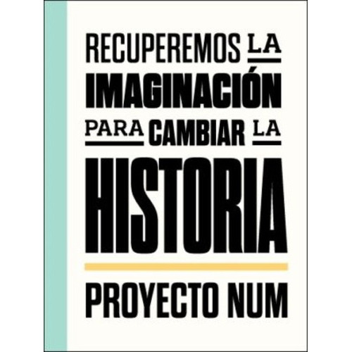Recuperemos La Imaginacion Para Cambiar La Historia, De Proyecto Num. Editorial Madreselva En Español