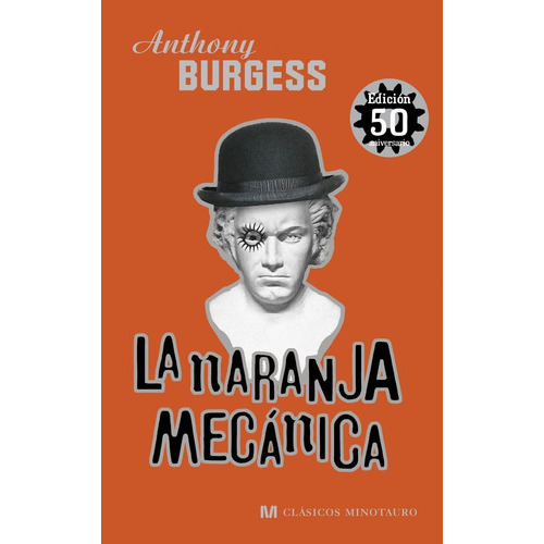 Naranja Mecanica (coleccion Clasicos Minotauro) (edicion 50 Aniversario) (cartone), De De Burgess Anthony. Editorial Minotauro En Español