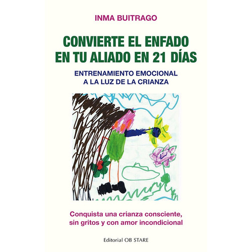 Convierte el enfado en tu aliado en 21 días: Entrenamiento emocional a la luz de la crianza. Conquista una crianza consciente, sin gritos y con amor incondicional, de Buitrago, Inma. Editorial Ob Stare, tapa blanda en español, 2022