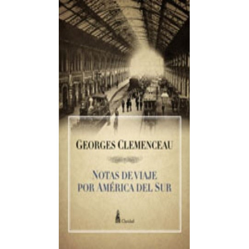 Notas De Viaje Por América Del Sur, De Clemenceau, Georges. Editorial Claridad, Tapa Blanda En Español