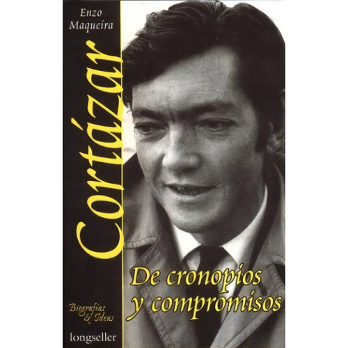Cortazar, De Cronopios Y Compromisos, De Maqueira, Enzo. Editorial Longseller, Tapa Blanda, Edición 1 En Español