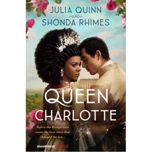 La Reina Charlotte: Before The Bridgertons Came The Love Story That Changed The Ton, De Julian Quinn Y Shonda Rhimes. Editorial Shondaland, Tapa Blanda En Español, 2023