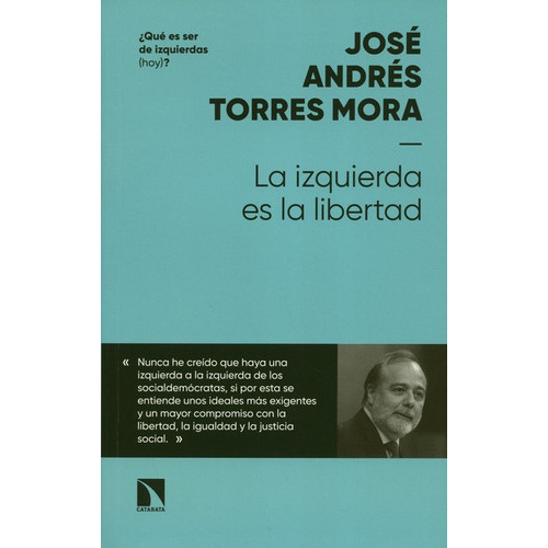 La Izquierda Es La Libertad, De Torres Mora, José Andrés. Editorial Los Libros De La Catarata, Tapa Blanda, Edición 1 En Español, 2018