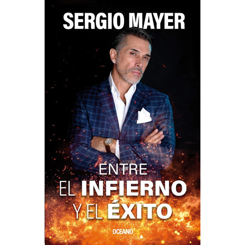 Entre El Infierno Y El Éxito: N/a, De Mayer, Sergio. N/a Editorial Oceano, Tapa Blanda, Edición 1.0 En Español, 2023