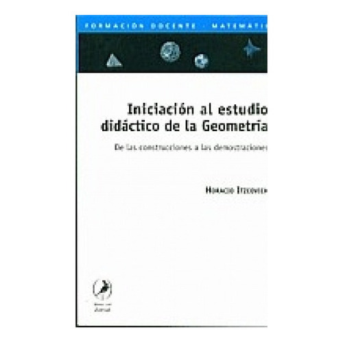 Iniciacion Al Estudio Geometria Didatico, De Horacio Itzcovich. Editorial Libros Del Zorzal En Español
