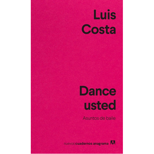 Dance Usted.: Asuntos De Baile., De Luis Costa. Editorial Anagrama Nuevos Cuadernos, Tapa Blanda En Español, 2022