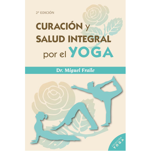 Curación Y Salud Integral Por El Yoga, De Miguel Fraile. Editorial Mandala, Tapa Blanda, Edición 1 En Español, 2018